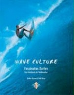 Wave Culture - Faszination Surfen: das Handbuch der Wellenreiter