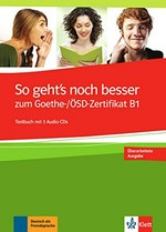 So geht's noch besser zum Goethe-/ÖSD-Zertifikat B1 [Prüfungsvorbereitung Zertifikat B1] ; Testbuch mit 3 Audio-CDs