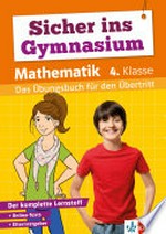 Sicher ins Gymnasium - Mathematik 4. Klasse, das Übungsbuch für den Übertritt: d. komplette Lernstoff + Online-Tests + Elternratgeber