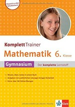 Komplett Trainer Mathematik 6. Klasse: Gymnasium - der komplette Lernstoff
