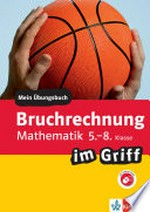Klett Bruchrechnung im Griff Mathematik 5.-8. Klasse: mein Übungsbuch für Gymnasium und Realschule