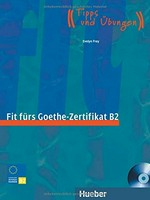 Fit fürs Goethe-Zertifikat B2: Prüfungstraining ; [Tipps und Übungen]