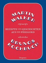 Brunos Kochbuch: Rezepte und Geschichten aus dem Périgord