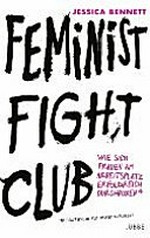 Feminist fight club: wie sich Frauen am Arbeitsplatz erfolgreich durchboxen* : * Preisaufschlag für Männer: 21 Prozent