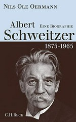 Albert Schweitzer: 1875 - 1965 ; eine Biographie