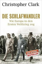 ¬Die¬ Schlafwandler: wie Europa in den Ersten Weltkrieg zog