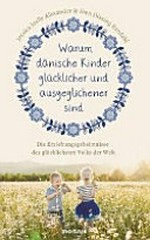 Warum dänische Kinder glücklicher und ausgeglichener sind: die Erziehungsgeheimnisse des glücklichsten Volks der Welt