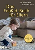 ¬Das¬ Fenkid-Buch für Eltern: Kindern von 0-3 Jahren liebevoll Halt geben