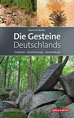 ¬Die¬ Gesteine Deutschlands: Fundorte - Bestimmung - Verwendung