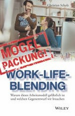 Mogelpackung - Work-Life-Blending: Warum dieses Arbeitsmodell gefährlich ist und welchen Gegenentwurf wir brauchen