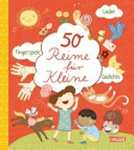 50 Reime für Kleine: Lieder, Fingerspiele, Gedichte