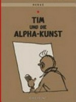 Tim und die Alpha-Kunst: das letzte Abenteuer von Tim und Struppi