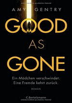 Good as Gone: Ein Mädchen verschwindet. Eine Fremde kehrt zurück