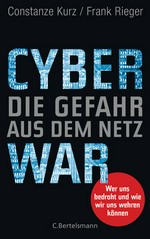Cyberwar: die Gefahr aus denm Netz; wer uns bedroht und wie wir uns wehren können