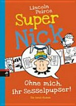 Super Nick - Ohne mich, ihr Sesselpupser! [ein Comic-Roman]