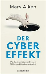 ¬Der¬ Cyber-Effekt: wie das Internet unser Denken, Fühlen und handeln verändert