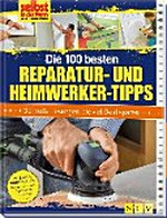 ¬Die¬ 100 besten Reparatur- und Heimwerker-Tipps: schnelle Lösungen, die viel Geld sparen