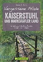 Vergessene Pfade Kaiserstuhl und Markgräfler Land: 32 außergewähnliche Touren abseits des Trubels