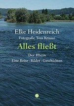 Alles fließt: der Rhein : eine Reise, Bilder, Geschichten