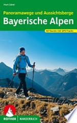 Panoramawege und Aussichtsberge Bayerische Alpen: 50 ausgewählte Touren