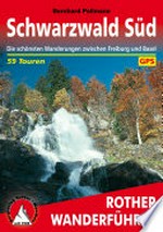Schwarzwald Süd: mit Westweg und Schluchtensteig ; 59 ausgewählte Wanderungen zwischen Freiburg, basel und Waldshut
