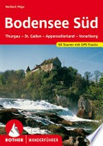Bodensee Süd: Thurgau - St. Gallen - Appenzeller Land - Voralberg ; 50 ausgewählte Berg- und Talwanderungen