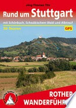 Rund um Stuttgart: mit Schönbuch, Schwäbischem Wald und Albtrauf ; 50 Rundwanderungen zwischen Ludwigsburg und Reutlingen, Geislingen und Aalen