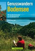 Genusswandern Bodensee: 40 Ausblickstouren im Dreiländereck