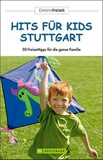 Hits für Kids - Stuttgart: 50 Freizeittipps für die ganze Familie