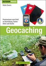 Geocaching: Praxiswissen vom Profi zu Ausrüstung, Cache-Arten und Suche