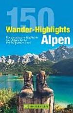 150 Wander-Highlights Alpen: die attraktivsten Gipfelziele vom Allgäu bis ins Berchtesgadener Land