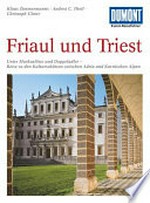 Friaul und Triest: Unter Markuslöwe und Doppeladler - Eine Kulturlandschaft Oberitaliens
