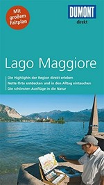Lago Maggiore: die Highlights der Region direkt erleben ; nette Orte entdecken und in den Alltag eintauchen ; die schönsten Ausflüge in die Natur