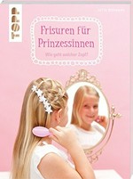 Frisuren für Prinzessinnen: Wie geht welcher Zopf