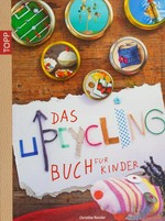 ¬Das¬ Upcycling-Buch für Kinder