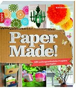 Paper Made! 101 außergewöhnliche Projekte aus Papier