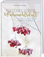 Winterzauber & Weihnachtsduft: Rezepte und andere Genüsse für die schönste Jahreszeit