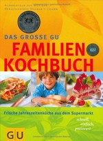 ¬Das¬ große GU Familienkochbuch: frische Jahreszeitenküche aus dem Supermarkt