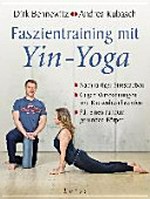 Faszientraining mit Yin-Yoga: nachhaltiger Stressabbau ; gegen Verspannungen und Rückenbeschwerden ; für einen rundum gesunden Körper