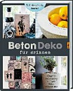 Beton - Deko für drinnen: Über 30 Anleitungen für Töpfe, Möbel, Accessoires.