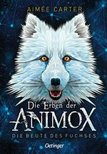 ¬Die¬ Erben der Animox - Die Beute des Fuchses