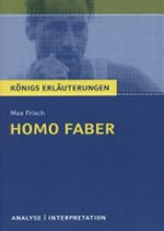 Textanalyse und Interpretation zu Max Frisch, "Homo Faber" alle erforderlichen Infos für Abitur, Matura, Klausur und Referat ; plus Musteraufgaben mit Lösungsansätzen
