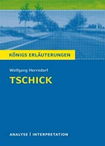 Textanalyse und Interpretation zu Wolfgang Herrndorf, "Tschick" alle erforderlichen Infos für Abitur, Matura, Klausur und Referat ; plus Musteraufgaben mit Lösungsansätzen