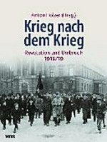 Krieg nach dem Krieg: Revolution und Umbruch 1918/19