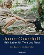 Jane Goodall - Mein Leben für Tiere und Natur: 50 Jahre in Gombre