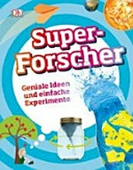 Superforscher: geniale Ideen und einfache Experimente