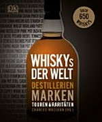 Whiskys der Welt: Destillerien, Marken, Touren, Raritäten; über 650 Whiskeys