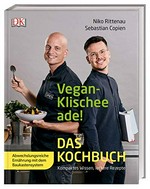 Vegan-Klischee ade! das Kochbuch. Kompaktes Wissen, leckere Rezepte