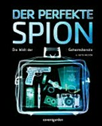 ¬Der¬ perfekte Spion: die Welt der Geheimdienste