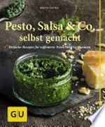 Pesto, Salsa & Co. selbst gemacht [einfache Rezepte für raffinierte Würz- und Grillsaucen]